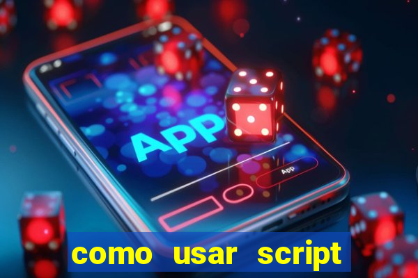 como usar script no cmsp